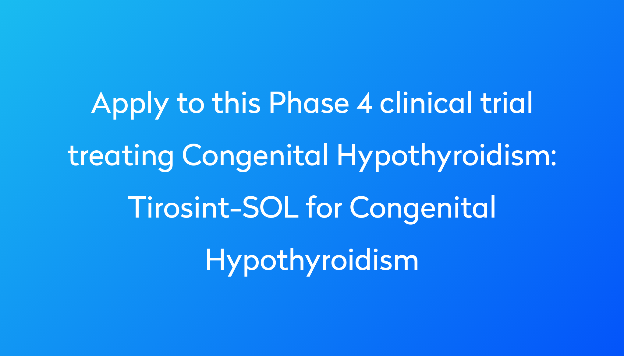 TirosintSOL for Congenital Hypothyroidism Clinical Trial 2024 Power